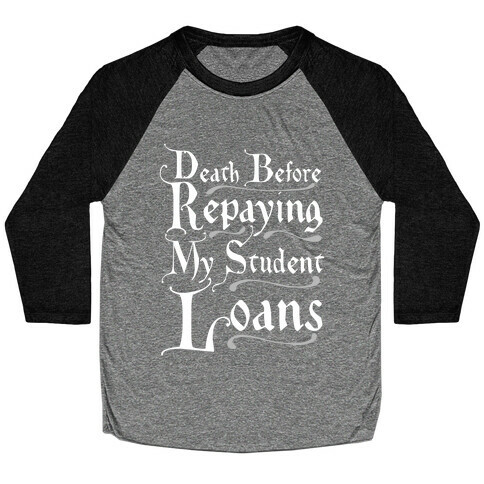 Death Before Repaying My Student Loans Baseball Tee
