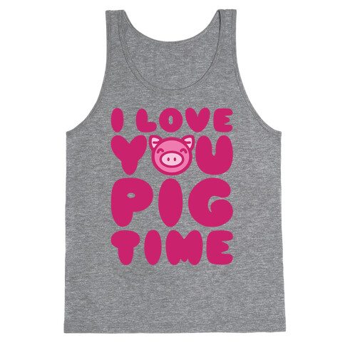 I Love You Pig Time Tank Top