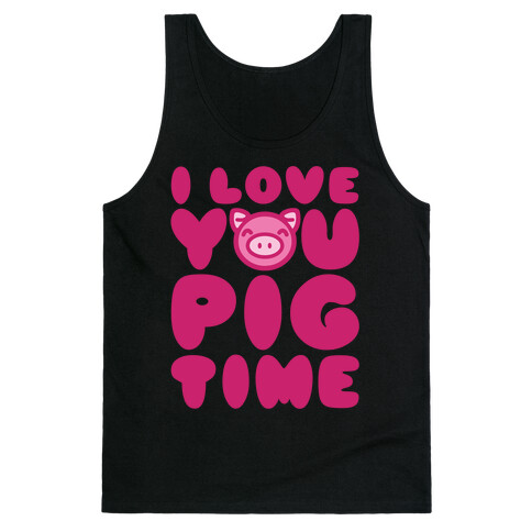 I Love You Pig Time Tank Top