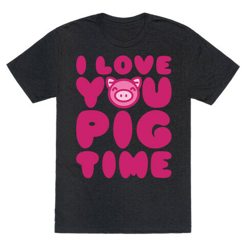 I Love You Pig Time T-Shirt