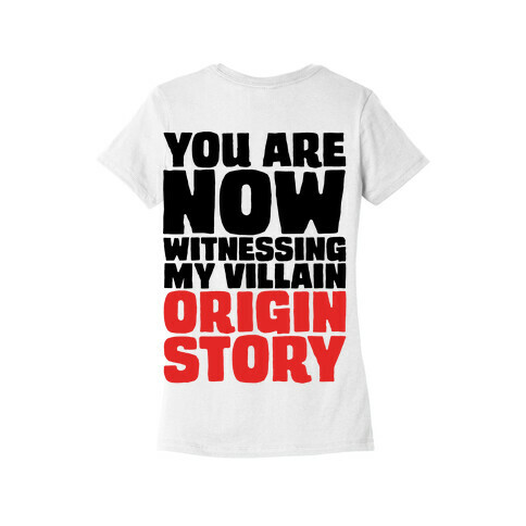 You Are Now Witnessing My Villain Origin Story Womens T-Shirt