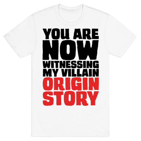 You Are Now Witnessing My Villain Origin Story T-Shirt