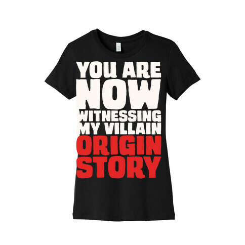 You Are Now Witnessing My Villain Origin Story Womens T-Shirt