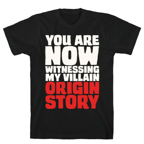 You Are Now Witnessing My Villain Origin Story T-Shirt