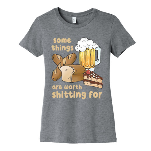 Some Things Are Worth Shitting For (Gluten Allergy) Womens T-Shirt