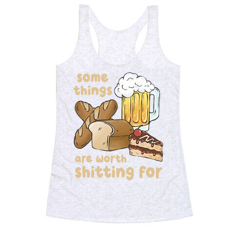 Some Things Are Worth Shitting For (Gluten Allergy) Racerback Tank Top