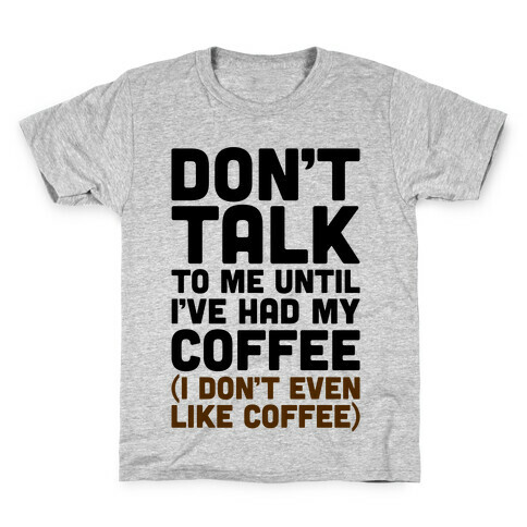 Don't Talk To Me Until I've Had My Coffee Parody Kids T-Shirt