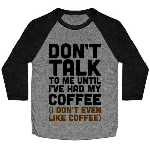 Don't Talk To Me Until I've Had My Coffee Parody Baseball Tee