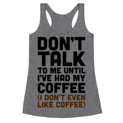 Don't Talk To Me Until I've Had My Coffee Parody Racerback Tank Top