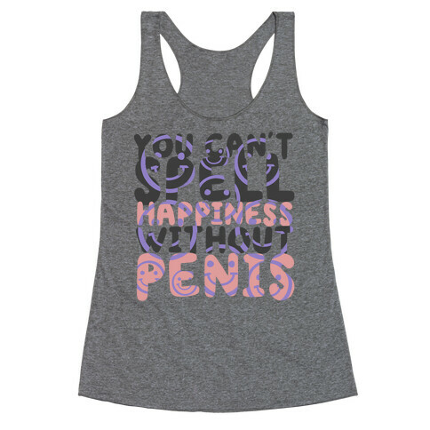 You Can't Spell Happiness Without Penis Racerback Tank Top