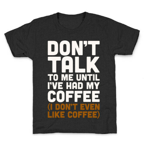 Don't Talk To Me Until I've Had My Coffee Parody Kids T-Shirt