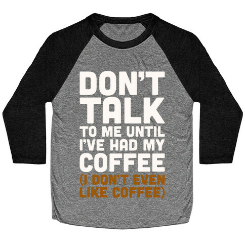 Don't Talk To Me Until I've Had My Coffee Parody Baseball Tee