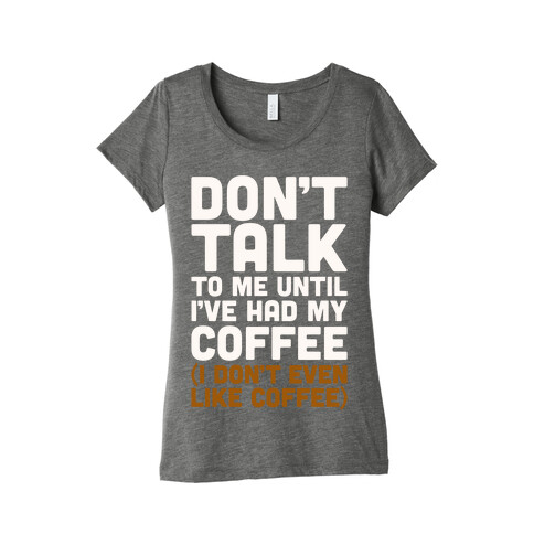 Don't Talk To Me Until I've Had My Coffee Parody Womens T-Shirt