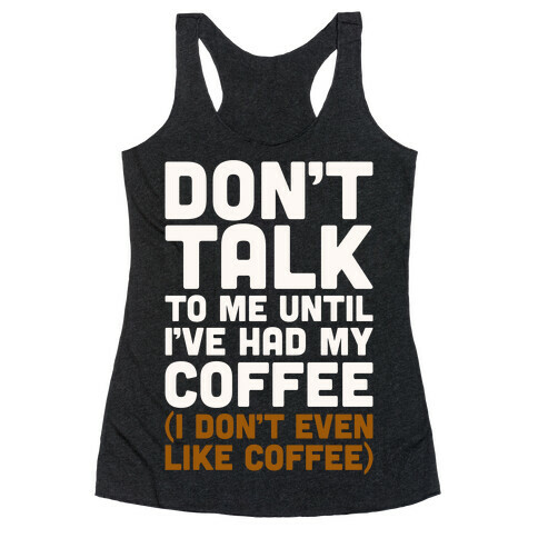 Don't Talk To Me Until I've Had My Coffee Parody Racerback Tank Top