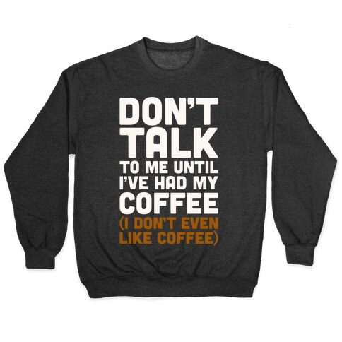 Don't Talk To Me Until I've Had My Coffee Parody Pullover