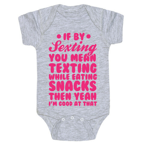 If By Sexting You Mean Texting While Eating Snacks Then Yeah I'm Good At That Baby One-Piece