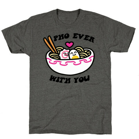 Pho Ever With You T-Shirt