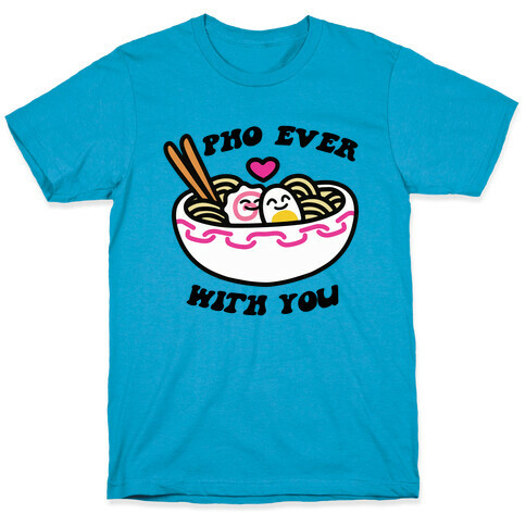 Pho Ever With You T-Shirt