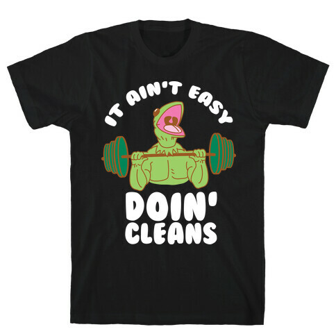 It Aint Easy Doin Cleans T-Shirt