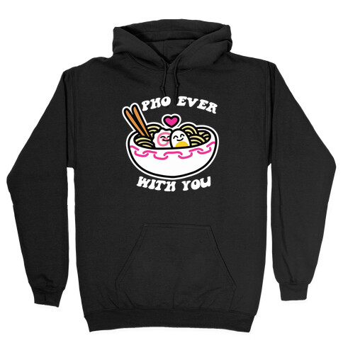 Pho Ever With You Hooded Sweatshirt