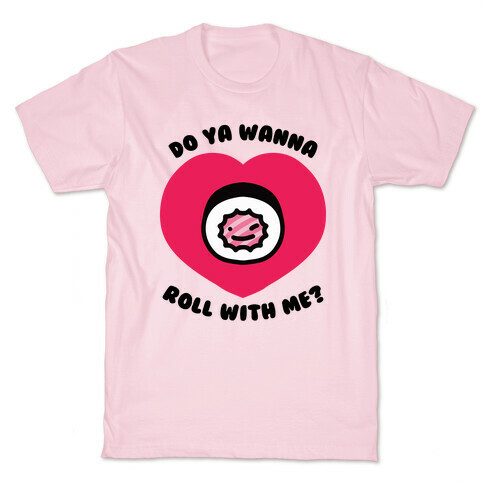 Do Ya Wanna Roll With Me? T-Shirt