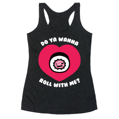 Do Ya Wanna Roll With Me? Racerback Tank Top