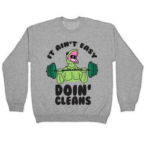 It Aint Easy Doin Cleans Pullover