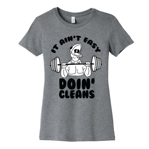 It Aint Easy Doin Cleans Womens T-Shirt