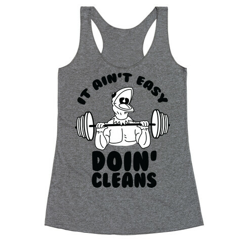 It Aint Easy Doin Cleans Racerback Tank Top