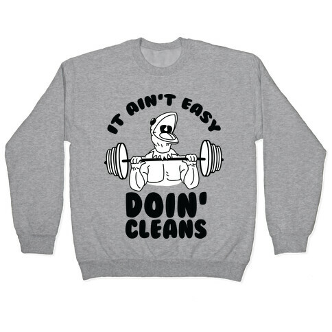 It Aint Easy Doin Cleans Pullover