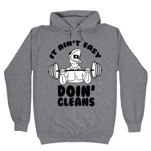 It Aint Easy Doin Cleans Hooded Sweatshirt