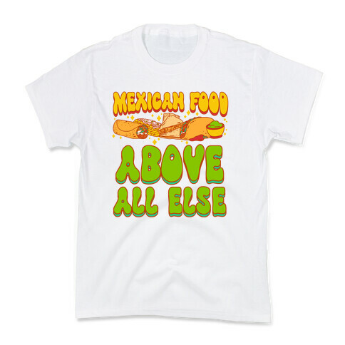 Mexican Food Above All Else Kids T-Shirt