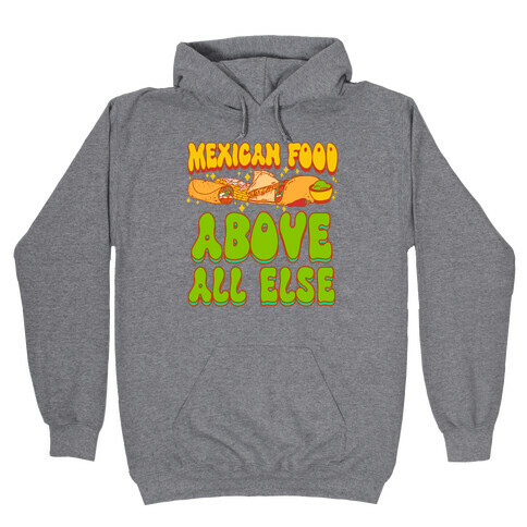 Mexican Food Above All Else Hooded Sweatshirt