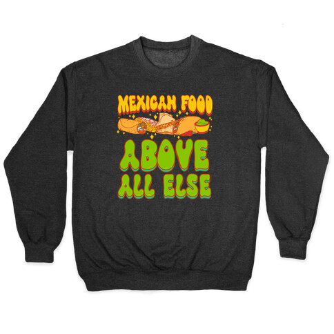 Mexican Food Above All Else Pullover