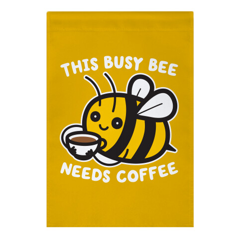 This Busy Bee Needs Coffee Garden Flag