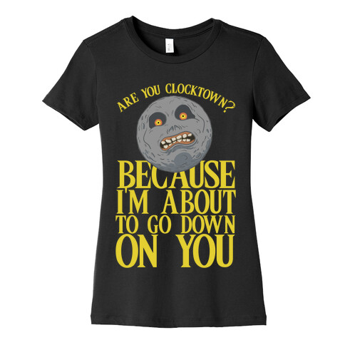 Are You Clocktown? Because I'm About To Go Down On You Womens T-Shirt