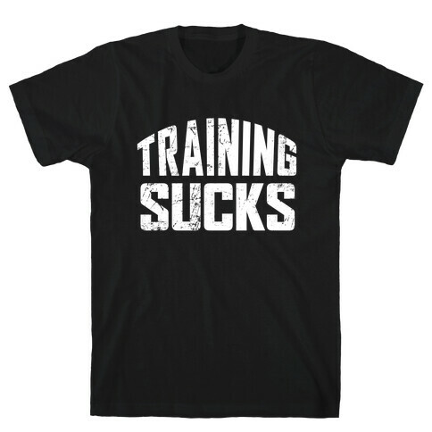 Training Sucks T-Shirt