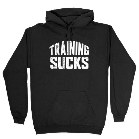 Training Sucks Hooded Sweatshirt
