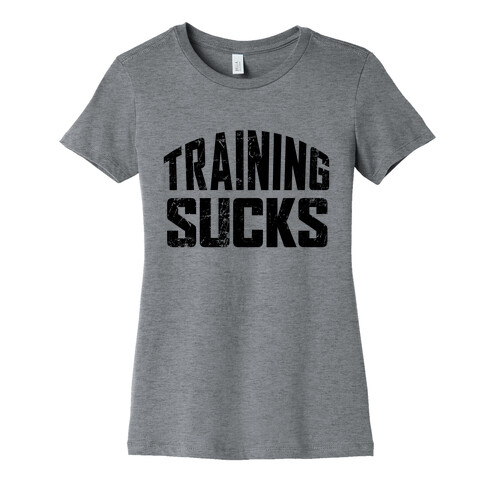 Training Sucks Womens T-Shirt