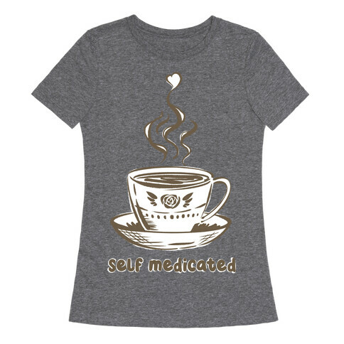 Self Medicated Coffee Womens T-Shirt