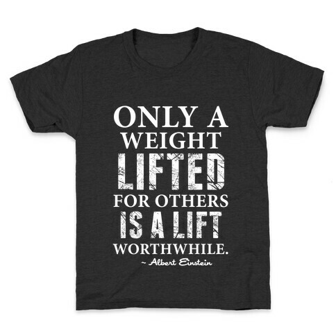 Only a Weight Lifted for Others is a Lift Worthwhile (Einstein Quote) Kids T-Shirt