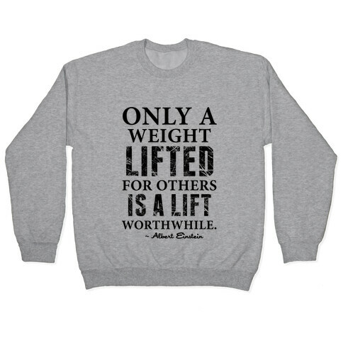 Only a Weight Lifted for Others is a Lift Worthwhile (Einstein Quote) Pullover