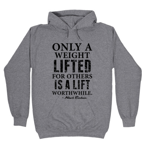 Only a Weight Lifted for Others is a Lift Worthwhile (Einstein Quote) Hooded Sweatshirt