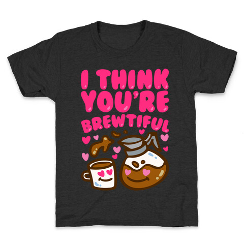 I Think You're Brewtiful Kids T-Shirt