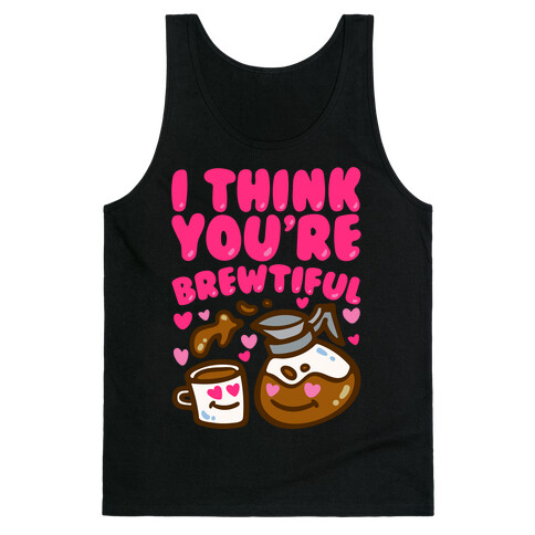 I Think You're Brewtiful Tank Top