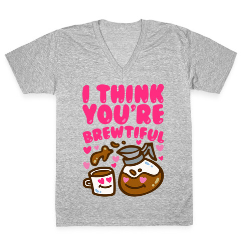 I Think You're Brewtiful V-Neck Tee Shirt