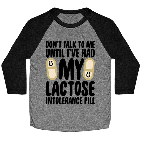 Don't Talk To Me Until I've Had My Dairy Intolerance Pill Baseball Tee