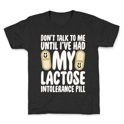 Don't Talk To Me Until I've Had My Dairy Intolerance Pill Kids T-Shirt