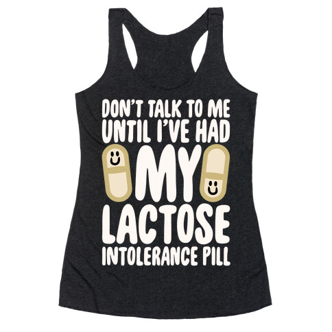 Don't Talk To Me Until I've Had My Dairy Intolerance Pill Racerback Tank Top