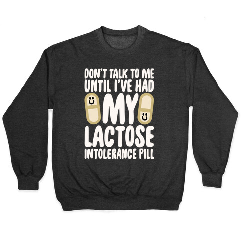 Don't Talk To Me Until I've Had My Dairy Intolerance Pill Pullover
